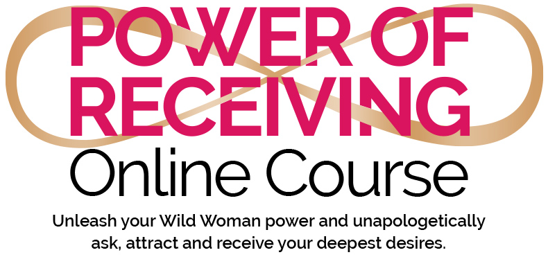 Power of Receiving Online Course – Unleash your Wild Woman power and unapologeticallyask, attract and receive your deepest desires